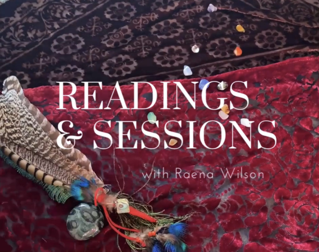Readings and Sessions with Raena Wilson.